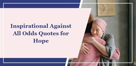 74 Inspirational Against All Odds Quotes for Hope.